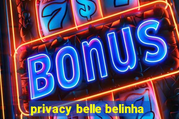 privacy belle belinha